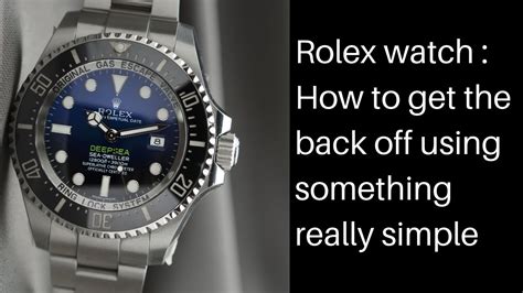 how to take the back off a rolex replica|how to get back off rolex.